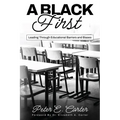 A Black First: Leading Through Educational Barriers and Biases - Paperback