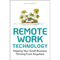 Remote Work Technology: Keeping Your Small Business Thriving from Anywhere - Paperback