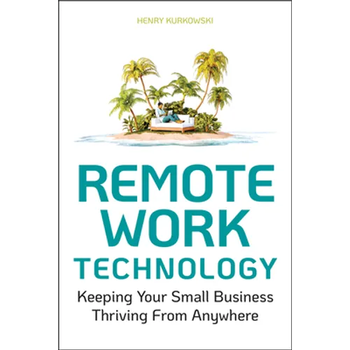 Remote Work Technology: Keeping Your Small Business Thriving from Anywhere - Paperback