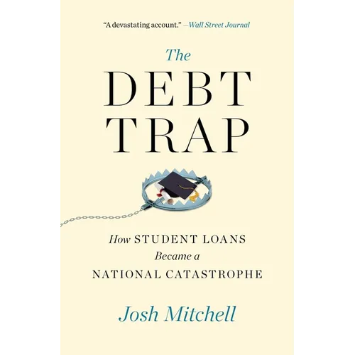 The Debt Trap: How Student Loans Became a National Catastrophe - Paperback