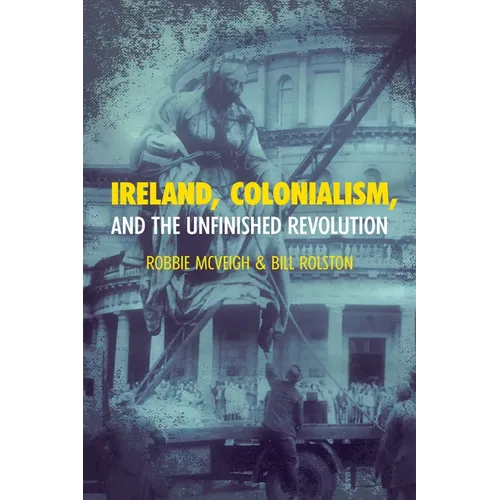 Ireland, Colonialism, and the Unfinished Revolution - Paperback