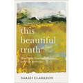 This Beautiful Truth: How God's Goodness Breaks Into Our Darkness - Paperback