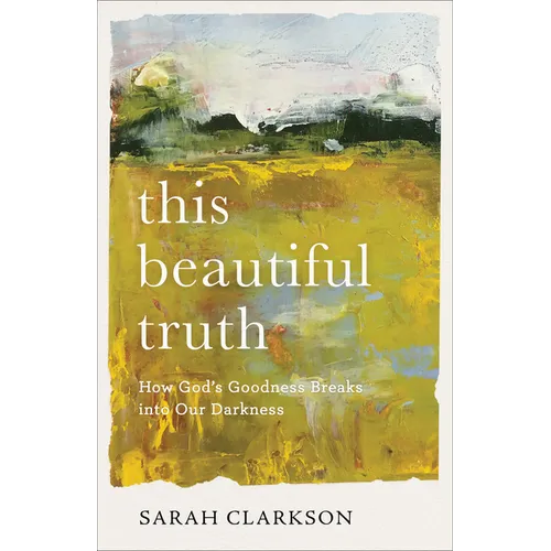This Beautiful Truth: How God's Goodness Breaks Into Our Darkness - Paperback