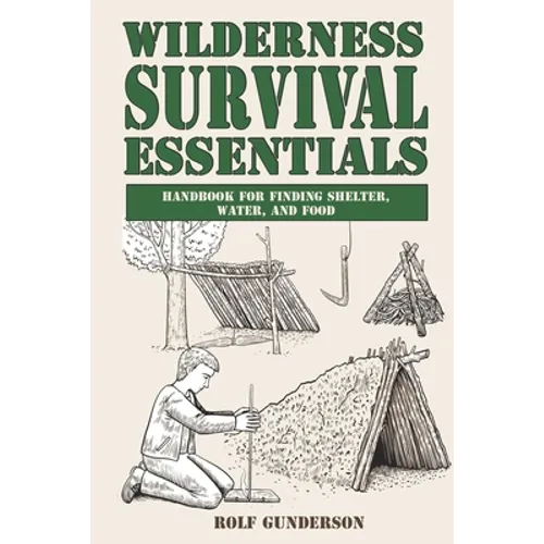 Wilderness Survival Essentials: Handbook for Finding Shelter, Water and Food