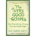 The Very Good Gospel: How Everything Wrong Can Be Made Right - Paperback