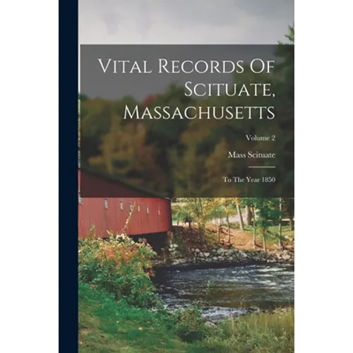 Vital Records Of Scituate, Massachusetts: To The Year 1850; Volume 2