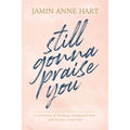 Still Gonna Praise You - Paperback
