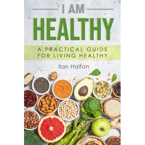 I Am Healthy: A Practical Guide for Living Healthy - Paperback