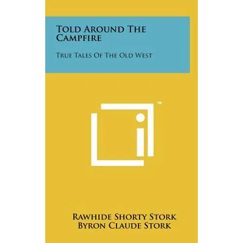 Told Around the Campfire: True Tales of the Old West