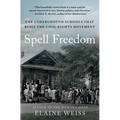 Spell Freedom: The Underground Schools That Built the Civil Rights Movement