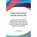 Hitler's Mein Kampf And The Present War: A Critical Survey Of The Nazi Bible Of Hate And Its Effect On Pre-War Events In Germany From Which Emanated T
