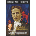 Smith Wigglesworth: DEALING WITH THE DEVIL: How to Defeat Satanic Forces - Paperback