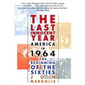 The Last Innocent Year: America in 1964--The Beginning of the Sixties