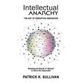 Intellectual Anarchy: The Art of Disruptive Innovation - Hardcover