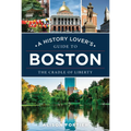 A History Lover's Guide to Boston: The Cradle of Liberty