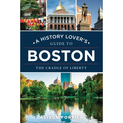 A History Lover's Guide to Boston: The Cradle of Liberty