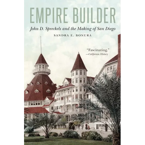 Empire Builder: John D. Spreckels and the Making of San Diego - Paperback