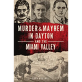 Murder & Mayhem in Dayton and the Miami Valley - Paperback