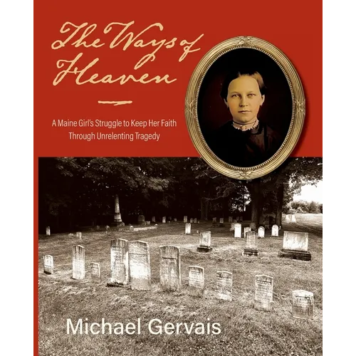 The Ways of Heaven: A Maine Girl's Struggle to Keep Her Faith Through Unrelenting Tragedy