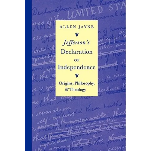 Jefferson's Declaration of Independence: Origins, Philosophy, and Theology