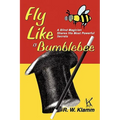 Fly Like a Bumblebee: A Blind Magician Shares His Most Powerful Secrets - Paperback
