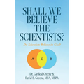 Shall We Believe the Scientists?: Do Scientists Believe in God? - Paperback