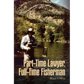 Part-Time Lawyer, Full-Time Fisherman - Paperback