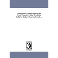 Commentary On the Epistles to the Seven Churches in Asia. Revelation Ii. Iii. by Richard Chenevix Trench ...
