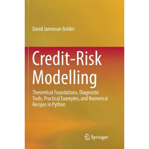 Credit-Risk Modelling: Theoretical Foundations, Diagnostic Tools, Practical Examples, and Numerical Recipes in Python - Paperback