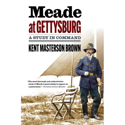 Meade at Gettysburg: A Study in Command