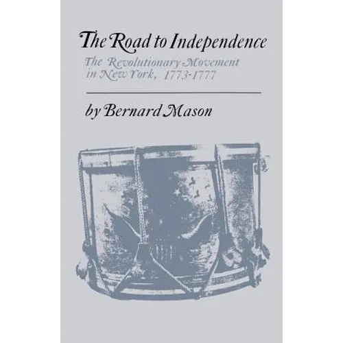 The Road to Independence: The Revolutionary Movement in New York, 1773-1777