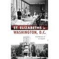 St Elizabeths in Washington, D.C.: Architecture of an Asylum