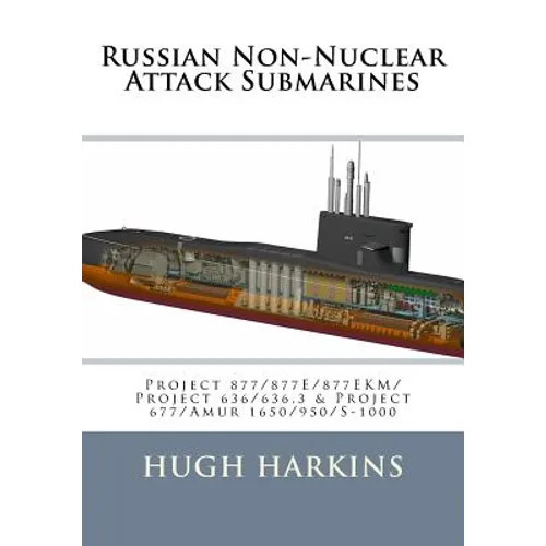 Russian Non-Nuclear Attack Submarines: Project 877/877E/877EKM/Project 636/636.3 & Project 677/Amur 1650/950/S-1000