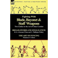 Fighting with Blade, Bayonet & Staff Weapons: Two Guides to the Art of Close Combat