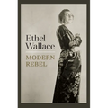 Ethel Wallace: Modern Rebel - Hardcover