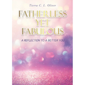 Fatherless Yet Fabulous: A Reflection To A Better You - Paperback