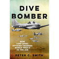 Dive Bomber: How Low-Level Attacks Changed World War II in the Air - Paperback