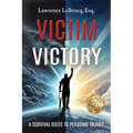 Victim to Victory: A Survival Guide to Personal Injury