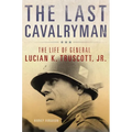 The Last Cavalryman: The Life of General Lucian K. Truscott, Jr. Volume 48