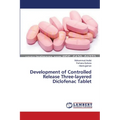 Development of Controlled Release Three-layered Diclofenac Tablet - Paperback