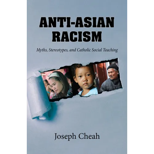 Anti-Asian Racism: Myths, Stereotypes, and Catholic Social Teachings - Paperback