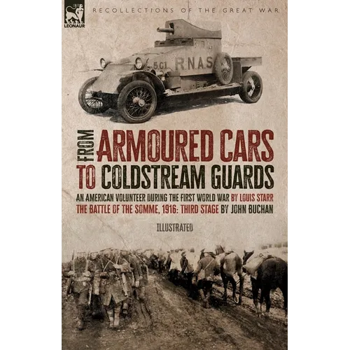 From Armoured Cars to Coldstream Guards: An American Volunteer During the First World War by Louis Starr The Battle of the Somme, 1916: Third Stage by