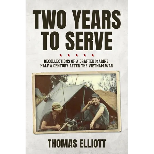 Two Years to Serve: Recollections of a Drafted Marine: Half a Century after the Vietnam War