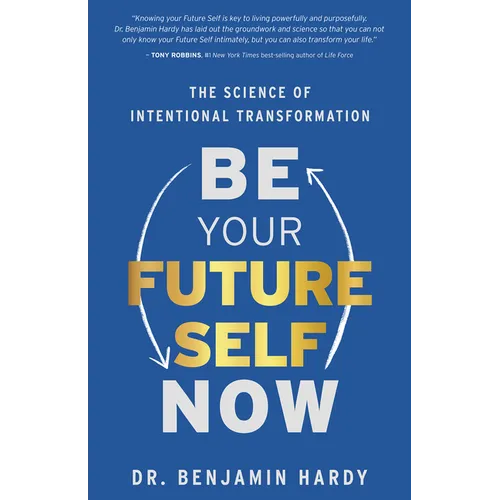 Be Your Future Self Now: The Science of Intentional Transformation - Paperback