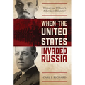 When the United States Invaded Russia: Woodrow Wilson's Siberian Disaster