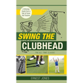 Swing the Clubhead (Golf digest classic series) - Hardcover