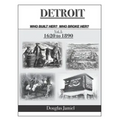 Detroit - Who Built Her? Who Broke Her? Volume 1 1620 to 1890