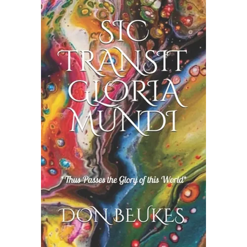 Sic Transit Gloria Mundi: Thus Passes the Glory of the World - Paperback