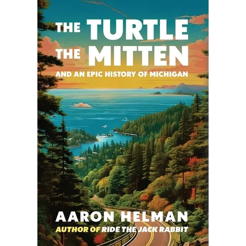 The Turtle, The Mitten, and An Epic History of Michigan