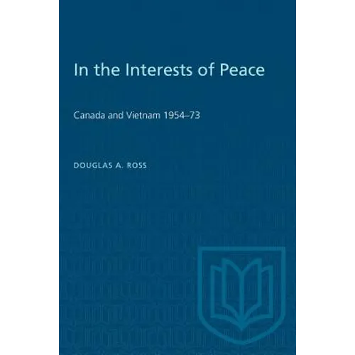 In the Interests of Peace: Canada and Vietnam 1954-73